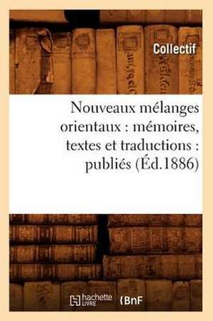 Nouveaux Melanges Orientaux: Publies (Ed.1886) de Collectif