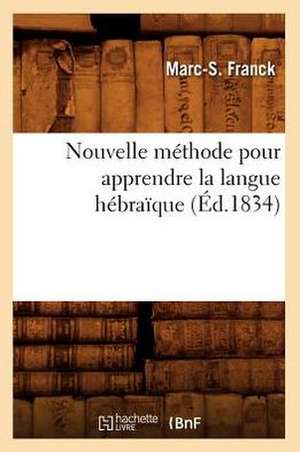 Nouvelle Methode Pour Apprendre La Langue Hebraique (Ed.1834) de Franck M. S.