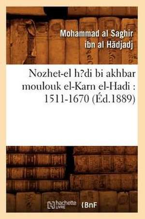 Nozhet-El H?di Bi Akhbar Moulouk El-Karn El-Hadi: 1511-1670 (Ed.1889) de Ibn Al Hadjadj M.