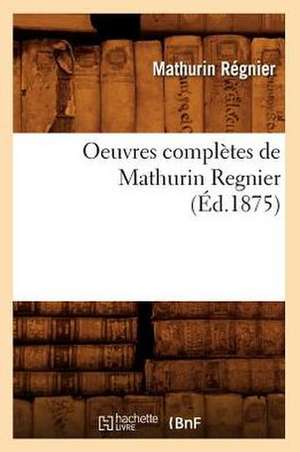 Oeuvres Completes de Mathurin Regnier (Ed.1875) de Regnier M.