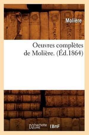 Oeuvres Completes de Moliere. de Moliere