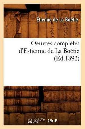 Oeuvres Completes D'Estienne de La Boetie (Ed.1892) de De La Boetie E.