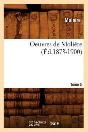 Oeuvres de Moliere. Tome 5 de Moliere