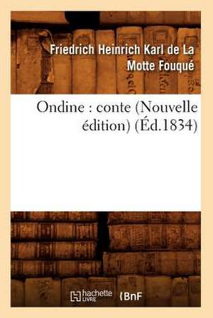 Ondine: Conte (Nouvelle Edition) (Ed.1834) de Fouque F. H. K.