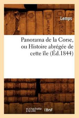 Panorama de La Corse, Ou Histoire Abregee de Cette Ile, (Ed.1844) de Lemps