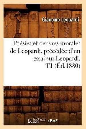 Poesies Et Oeuvres Morales de Leopardi. Precedee D'Un Essai Sur Leopardi. T1 (Ed.1880) de Leopardi G.