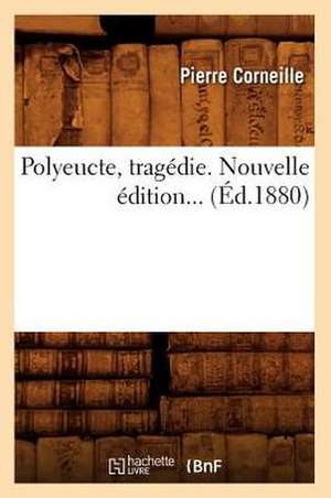 Polyeucte, Tragédie (Éd.1880) de Pierre Corneille