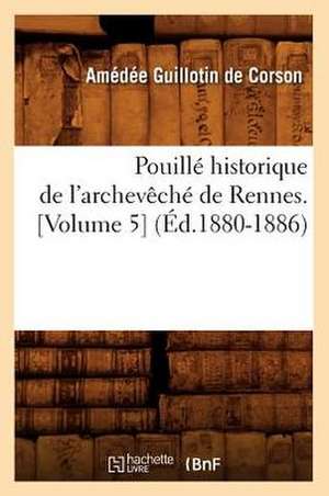 Pouille Historique de L'Archeveche de Rennes. [Volume 5] (Ed.1880-1886) de Guillotin De Corson a.