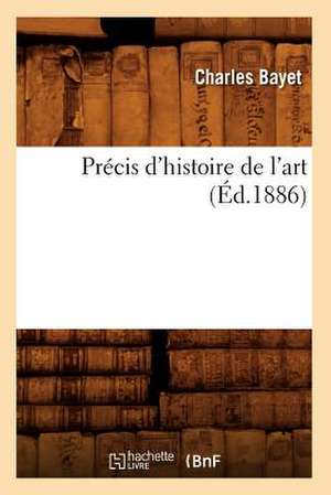 Precis D'Histoire de L'Art (Ed.1886) de Bayet C.