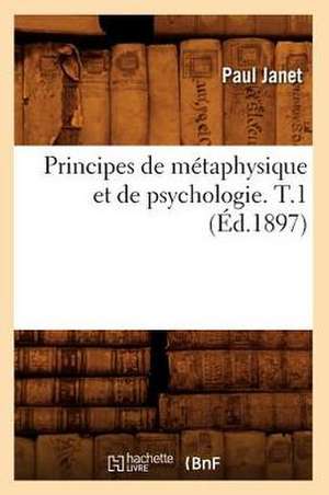 Principes de Metaphysique Et de Psychologie. T.1 de Paul Janet