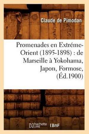 Promenades En Extreme-Orient (1895-1898): de Marseille a Yokohama, Japon, Formose, (Ed.1900) de De Pimodan C.