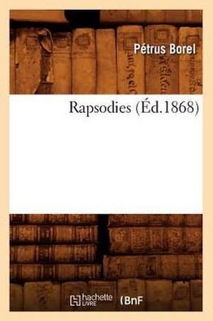 Rapsodies (Ed.1868) de Petrus Borel