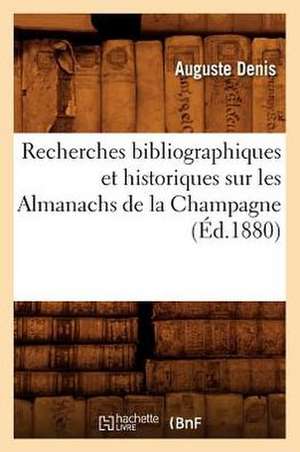 Recherches Bibliographiques Et Historiques Sur Les Almanachs de La Champagne (Ed.1880) de Sans Auteur