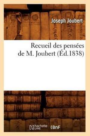 Recueil Des Pensees de M. Joubert (Ed.1838) de Joubert J.