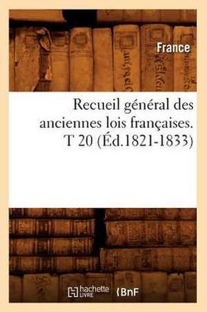 Recueil General Des Anciennes Lois Francaises. T 20 (Ed.1821-1833) de France