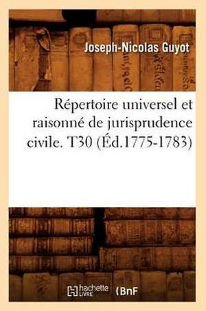 Repertoire Universel Et Raisonne de Jurisprudence Civile. T30 (Ed.1775-1783) de Sans Auteur