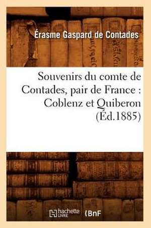 Souvenirs Du Comte de Contades, Pair de France: Coblenz Et Quiberon (Ed.1885) de De Contades E. G.