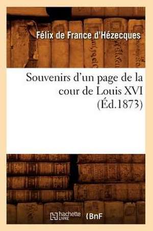 Souvenirs D'Un Page de La Cour de Louis XVI (Ed.1873) de De France D. Hezecques F.