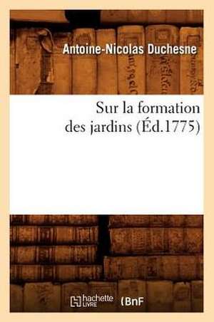 Sur La Formation Des Jardins (Ed.1775) de Duchesne a. N.