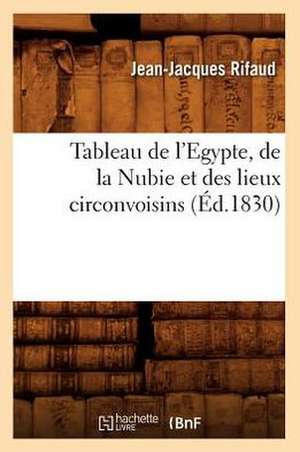 Tableau de L'Egypte, de La Nubie Et Des Lieux Circonvoisins (Ed.1830) de Jean-Jacques Rifaud