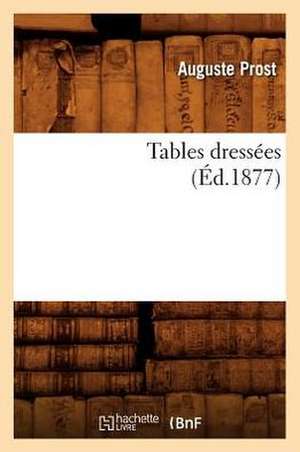 Tables Dressees (Ed.1877) de Prost a.