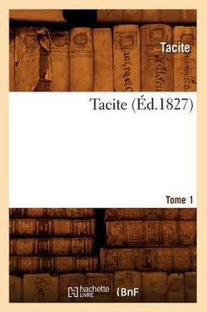 Tacite. Tome 1 (Ed.1827) de Tacite