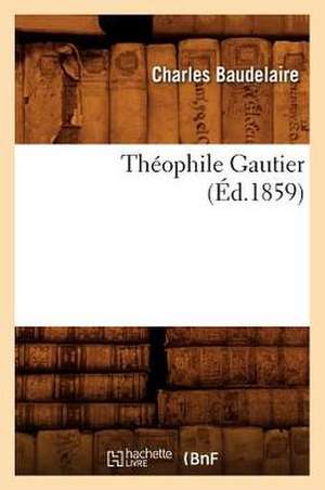 Theophile Gautier (Ed.1859) de Charles P. Baudelaire