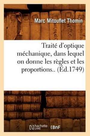 Traite D'Optique Mechanique, Dans Lequel on Donne Les Regles Et Les Proportions.. (Ed.1749) de Thomin M. M.