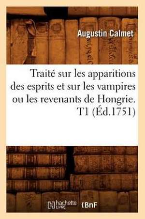 Traite Sur Les Apparitions Des Esprits Et Sur Les Vampires Ou Les Revenants de Hongrie. T1 de Augustin Calmet