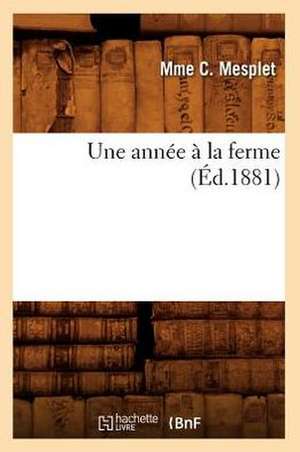 Une Annee a la Ferme, (Ed.1881) de Mesplet M.