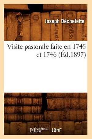 Visite Pastorale Faite En 1745 Et 1746 (Ed.1897) de Dechelette J.