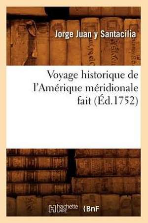 Voyage Historique de L'Amerique Meridionale Fait de Jorge Juan Y. Santacilia