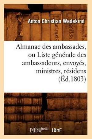 Almanac Des Ambassades, Ou Liste Generale Des Ambassadeurs, Envoyes, Ministres, Residens (Ed.1803) de Wedekind a. C.