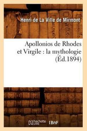 Apollonios de Rhodes Et Virgile: La Mythologie (Ed.1894) de De La Ville De Mirmont H.