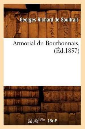 Armorial Du Bourbonnais, (Ed.1857) de George R. De Soultrait