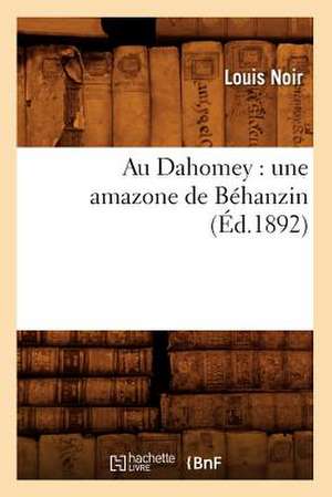 Au Dahomey: Une Amazone de Behanzin (Ed.1892) de Noir L.