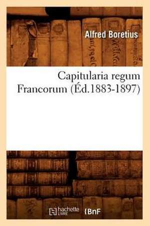 Capitularia Regum Francorum (Ed.1883-1897) de Sans Auteur