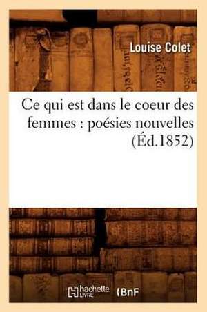 Ce Qui Est Dans Le Coeur Des Femmes: Poesies Nouvelles (Ed.1852) de Louise Colet