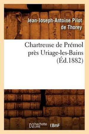 Chartreuse de Premol Pres Uriage-Les-Bains de Jean Joseph Antoine Pilot De Thorey