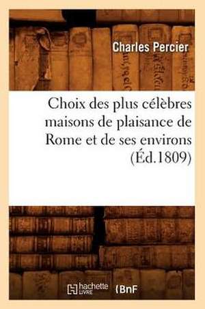 Choix Des Plus Celebres Maisons de Plaisance de Rome Et de Ses Environs (Ed.1809) de Sans Auteur