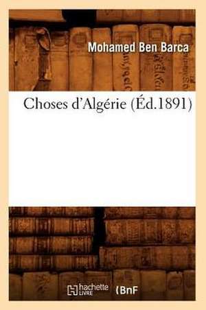 Choses D'Algerie (Ed.1891) de Ben Barca M.