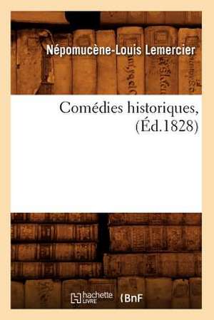 Comedies Historiques, (Ed.1828) de Lemercier N. L.