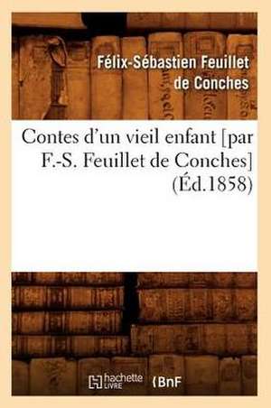 Contes D'Un Vieil Enfant [Par F.-S. Feuillet de Conches] (Ed.1858) de Felix-Sebastien Feuillet De Conches