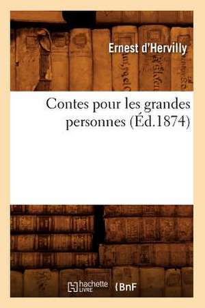 Contes Pour Les Grandes Personnes (Ed.1874) de D. Hervilly E.