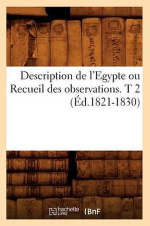 Description de L'Egypte Ou Recueil Des Observations. T 2 (Ed.1821-1830) de Sans Auteur