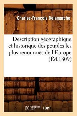 Description Geographique Et Historique Des Peuples Les Plus Renommes de L'Europe (Ed.1809) de Delamarche C. F.