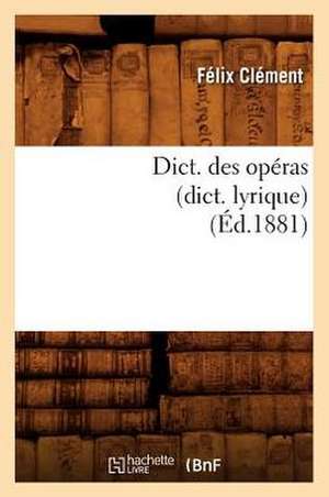 Dict. Des Operas (Dict. Lyrique) de Felix Clement