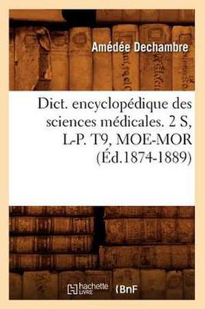 Dict. Encyclopedique Des Sciences Medicales. 2 S, L-P. T9, Moe-Mor (Ed.1874-1889) de Sans Auteur