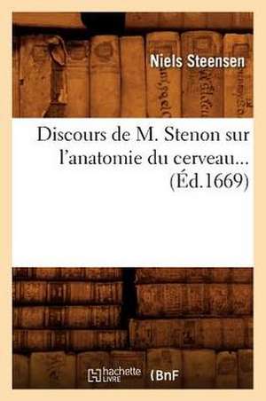 Discours de M. Stenon Sur L'Anatomie Du Cerveau... (Ed.1669): Psychologie Elementaire, Morale Theorique Et Prat (2e Ed) (Ed.1885) de Steensen N.