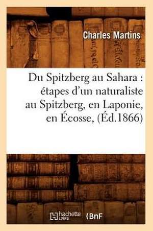 Du Spitzberg Au Sahara: Etapes D'Un Naturaliste Au Spitzberg, En Laponie, En Ecosse, (Ed.1866) de Martins C.